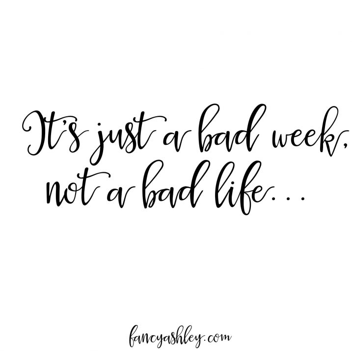 It's just a bad week, not a bad life quote