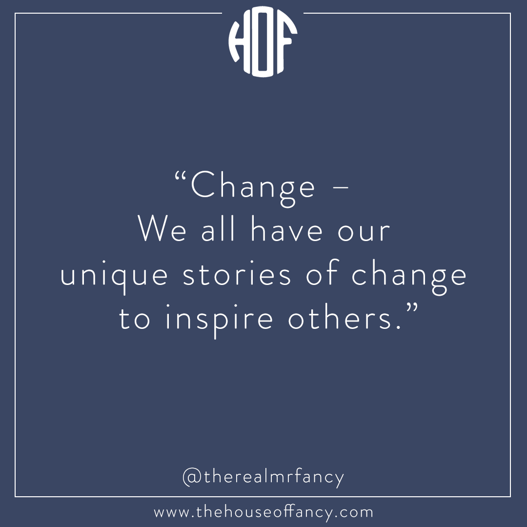 Inspire Others by popular Houston lifestyle blog, The House of Fancy: digital image of a quote about change. 
